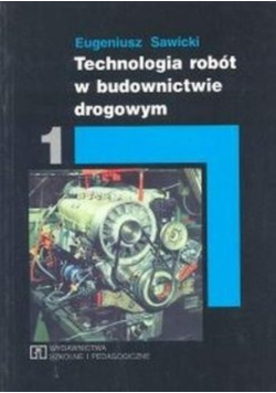 Technologia robót w budownictwie drogowym Tom 1