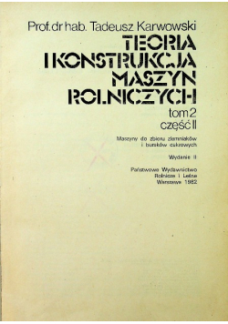Teoria i konstrukcja maszyn rolniczych Tom II część II