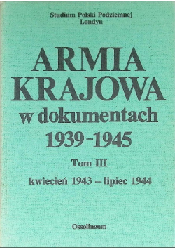 Armia krajowa w dokumentach 1939 - 1945 Tom III Uzupełnienia