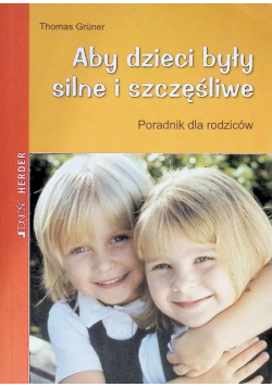 Aby Dzieci Były Silne I Szczęsliwe Poradnik Dla Rodziców