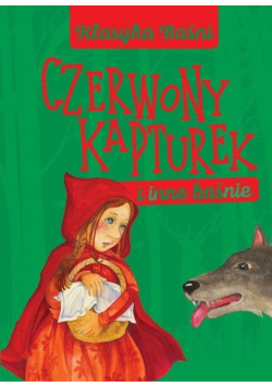 Klasyka baśni. Czerwony Kapturek i inne baśnie