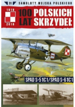 100 lat Polskich Skrzydeł Tom 31 SPAD S 51C1 / SPAD S 61C1