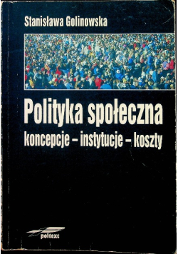 Polityka społeczna. Koncepcje - instytucje - koszty