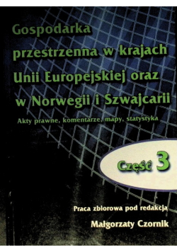Gospodarka przestrzenna w krajach Unii Europejskiej oraz w Norwegii i Szwajcarii akty prawne komentarze mapy statystyka Część 3