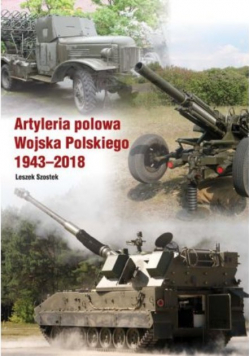 Artyleria polowa Wojska Polskiego 1943 - 2018