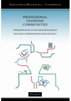 Professional Learning Communities Tworzenie kultury refleksyjnego dialogu zawodowego nauczycieli