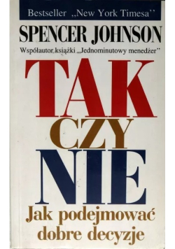 Tak czy nie Jak podejmować dobre decyzje