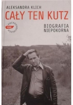 Cały ten Kutz Biografia niepokorna
