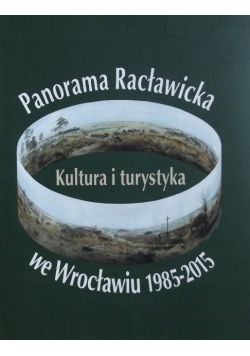 Panorama racławicka we Wrocławiu 1985-2015