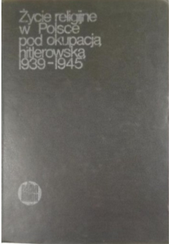 Życie religijne w Polsce pod okupacją hitlerowską 1939 - 1945