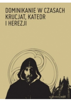 Dominikanie w czasach krucjat katedr i herezji