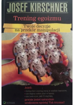 Trening egoizmu. Twoja decyzje na przekór manipulacji