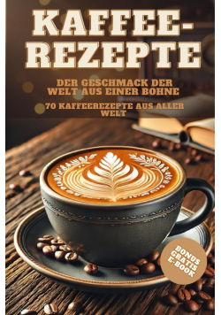 Kaffee-Rezepte Der Geschmack der Welt aus einer Bohne