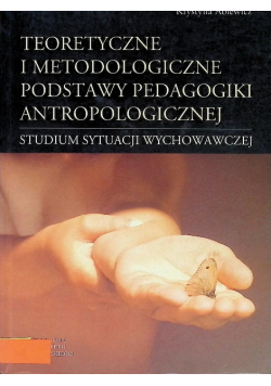 Teoretyczne i metodologiczne podstawy pedagogiki antropologicznej