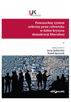Powszechny system ochrony praw człowieka w dobie kryzysu demokracji liberalnej Tom 1