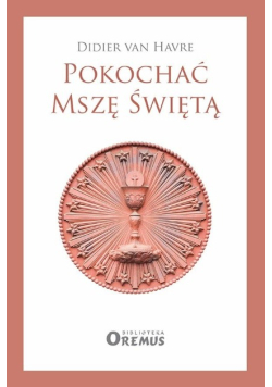 Pokochać Mszę Świętą