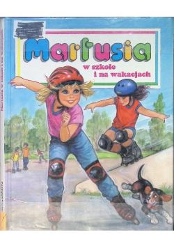 Martusia w szkole i na wakacjach