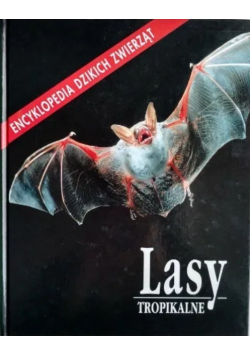 Lasy tropikalne Encyklopedia dzikich zwierząt