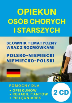 Opiekun osób chorych i starszych Słownik tematyczny wraz z rozmówkami polsko-niemiecki