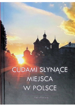 Cudami słynące miejsca w Polsce