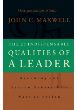 The 21 Indispensable Qualities of a Leader