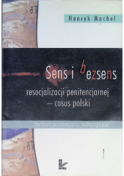 Sens i bezsens resocjalizacji penitencjarnej casus polski