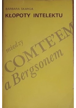 Kłopoty intelektu między Comteem a Bergsonem