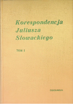Korespondencja Juliusza Słowackiego Tom I