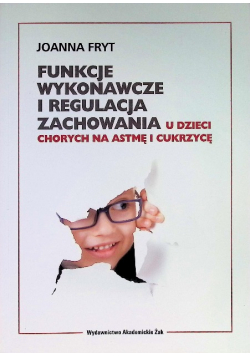 Funkcje wykonawcze i regulacja zachowania u dzieci chorych na astmę i cukrzycę