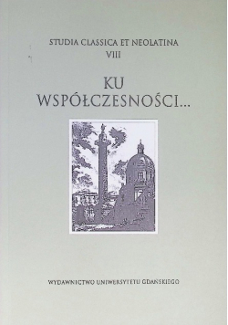 Studia classica et neolatia Tom VIII Ku współczesności