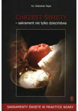 Chrzest Święty  sakrament nie tylko dzieciństwa