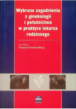 Wybrane zagadnienia z ginekologii i położnictwa w praktyce lekarza rodzinnego