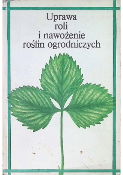 Uprawa roli i nawożenie roślin ogrodniczych