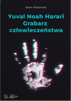 Yuval Noah Harari. Grabarz człowieczeństwa