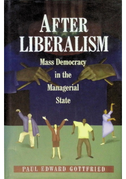 After Liberalism: Mass democracy in the managerial state