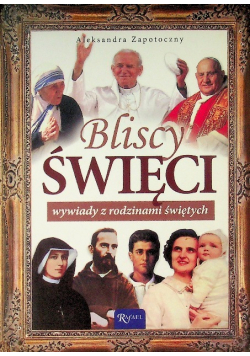 Bliscy Święci Wywiady z rodzinami świętych