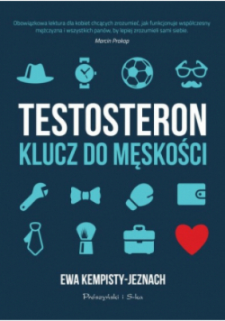 Testosteron. Klucz do męskości