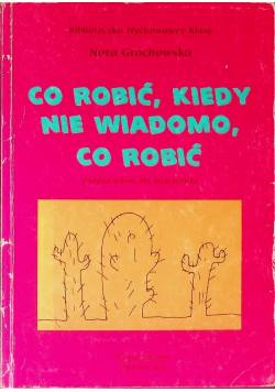 Co robić, kiedy nie wiadomo, co  robić