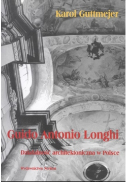 Guido Antonio Longhi. Działalność architektoniczna w Polsce