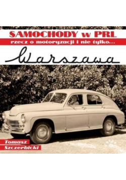 Samochody w PRL, rzecz o motoryzacji.. Warszawa