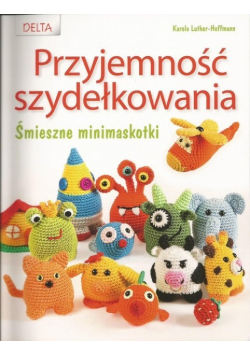 Przyjemność szydełkowania Śmieszne minimaskotki nowa