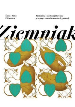 Ziemniak Proste i niebanalne przepisy z ziemniakiem w roli głównej