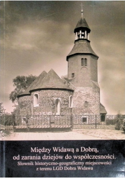 Między Widawą a Dobrą, od zarania dziejów do współczesności. Słownik historyczno-geograficzny miejscowości z terenu LGD Dobra Widawa