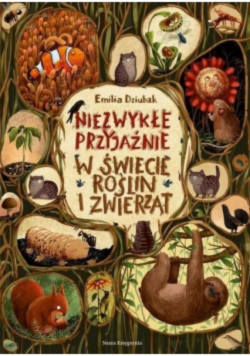 Niezwykłe przyjaźnie. W świecie roślin i zwierząt