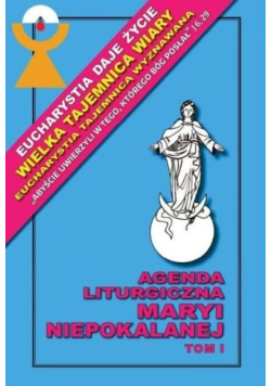 Agenda Liturgiczna Maryi Niepokalanej Tom 1