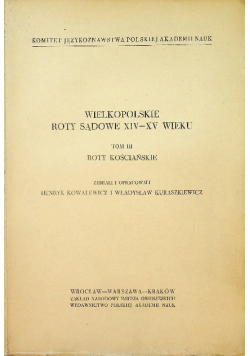 Wielkopolskie roty sądowe XIV - XV wieku Tom III  Roty kościańskie
