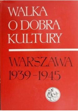 Walka o dobra kultury Warszawa 1393-1945 Tom 2