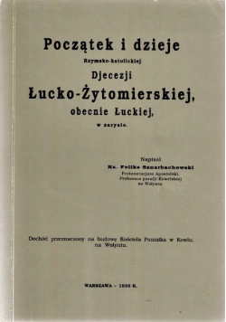 Początek i dzieje Rzymsko  katolickiej Diecezji Łucko  Żytomierskiej obecnie Łuckiej w zarysie