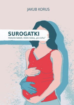 Surogatki Historie kobiet które rodzą