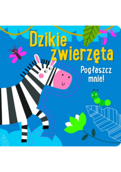 Pogłaszcz mnie! Dzikie zwierzęta
